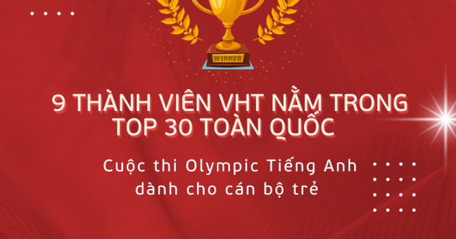 9 thành viên của VHT xuất sắc lọt top 30 toàn quốc cuộc thi Olympic tiếng anh dành cho cán bộ trẻ