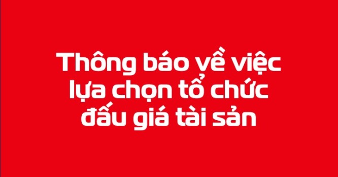 Thông báo về việc lựa chọn tổ chức đấu giá tài sản